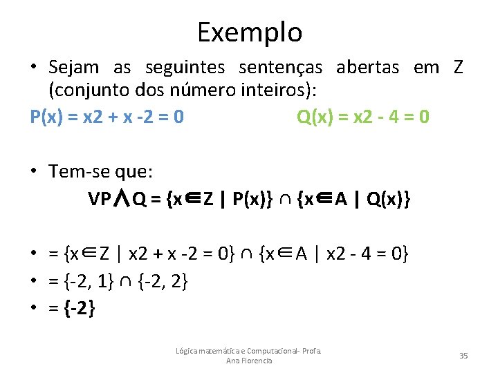 Exemplo • Sejam as seguintes sentenças abertas em Z (conjunto dos número inteiros): P(x)