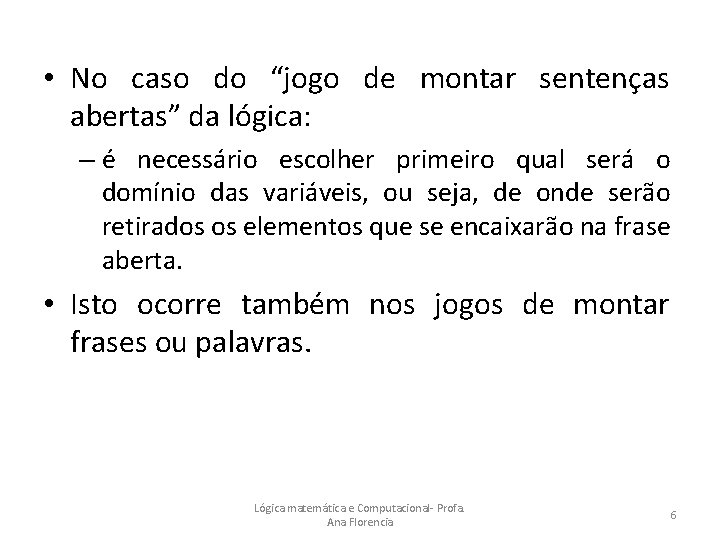  • No caso do “jogo de montar sentenças abertas” da lógica: – é