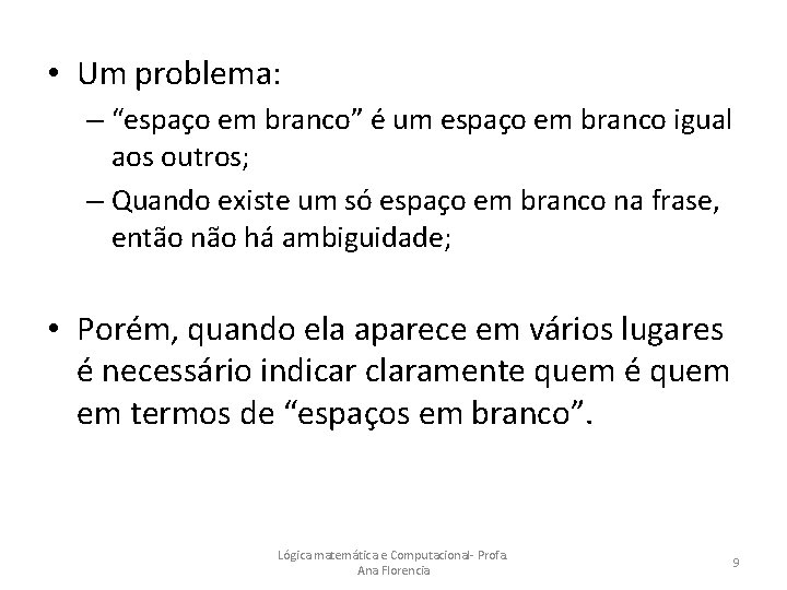  • Um problema: – “espaço em branco” é um espaço em branco igual