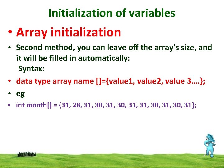 Initialization of variables • Array initialization • Second method, you can leave off the Initialization of variables • Array initialization • Second method, you can leave off the