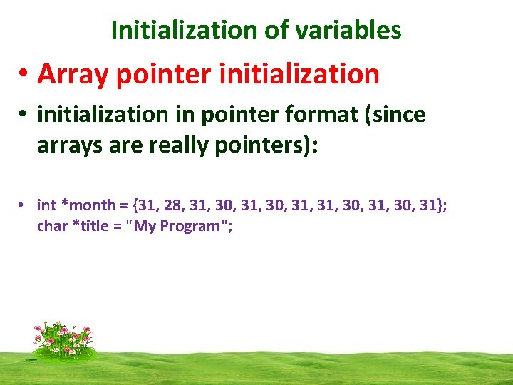 Initialization of variables • Array pointer initialization • initialization in pointer format (since arrays Initialization of variables • Array pointer initialization • initialization in pointer format (since arrays