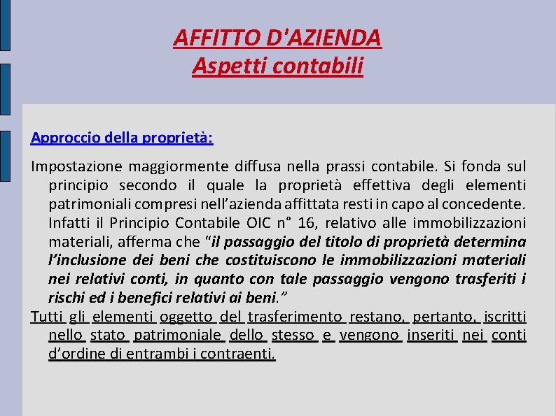 AFFITTO D'AZIENDA Aspetti contabili Approccio della proprietà: Impostazione maggiormente diffusa nella prassi contabile. Si