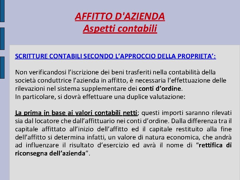 AFFITTO D'AZIENDA Aspetti contabili SCRITTURE CONTABILI SECONDO L’APPROCCIO DELLA PROPRIETA’: Non verificandosi l’iscrizione dei