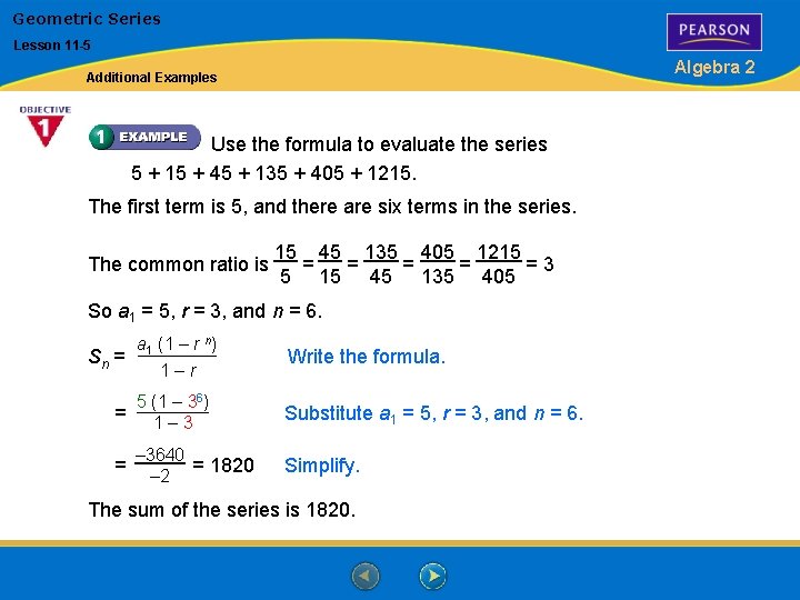 Geometric Series Lesson 11 -5 Algebra 2 Additional Examples Use the formula to evaluate