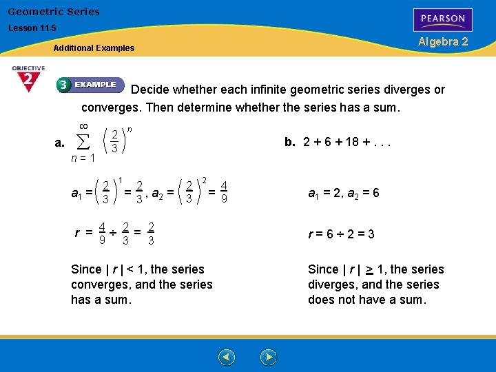 Geometric Series Lesson 11 -5 Algebra 2 Additional Examples Decide whether each infinite geometric