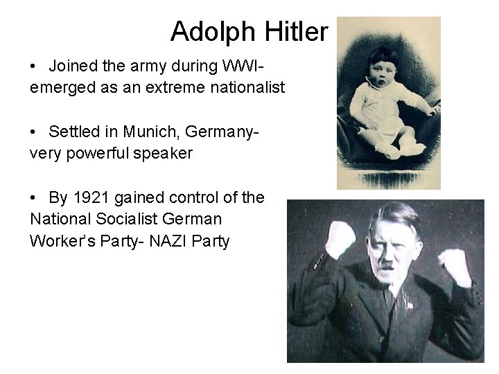 Adolph Hitler • Joined the army during WWIemerged as an extreme nationalist • Settled
