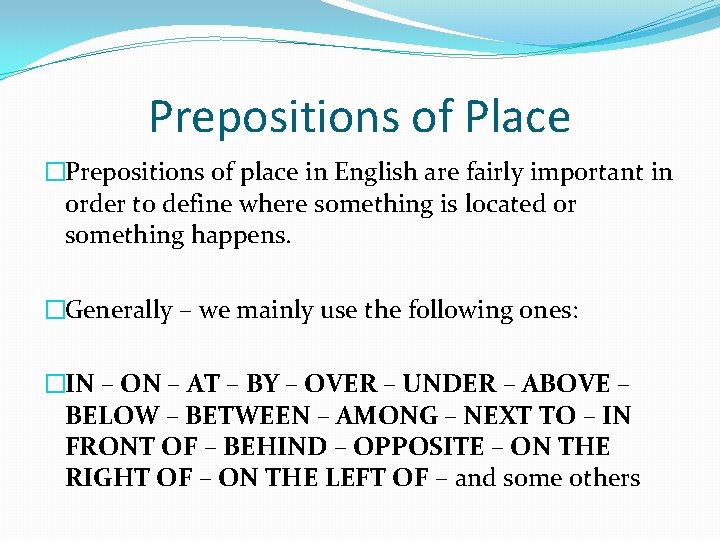 Prepositions of Place �Prepositions of place in English are fairly important in order to