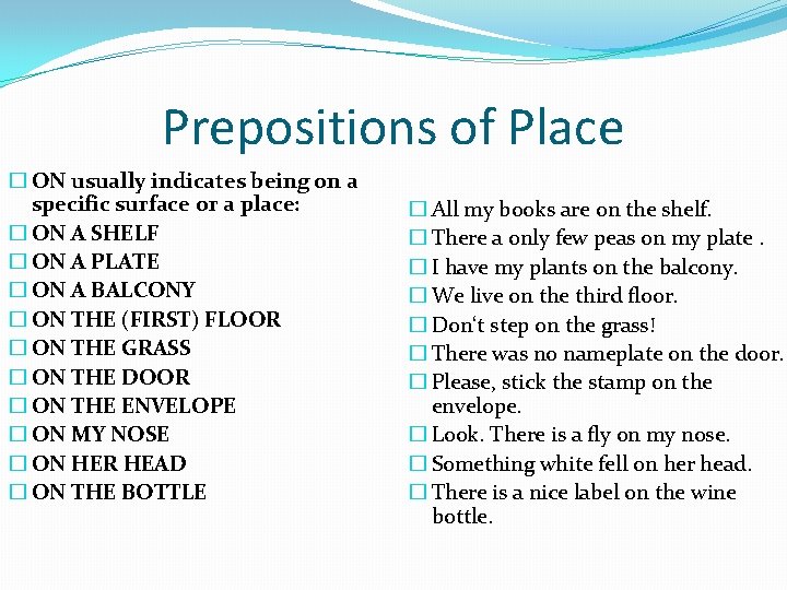 Prepositions of Place � ON usually indicates being on a specific surface or a