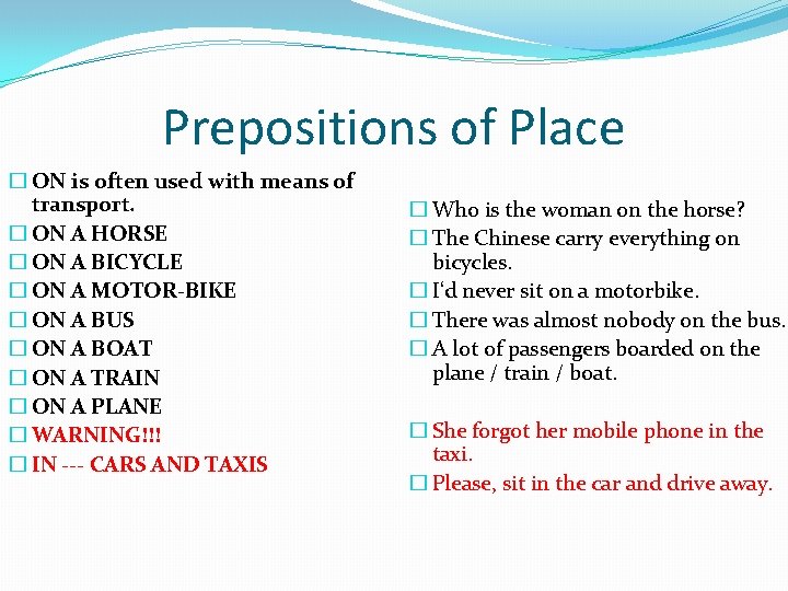 Prepositions of Place � ON is often used with means of transport. � ON