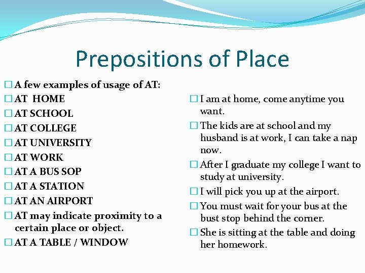 Prepositions of Place � A few examples of usage of AT: � AT HOME