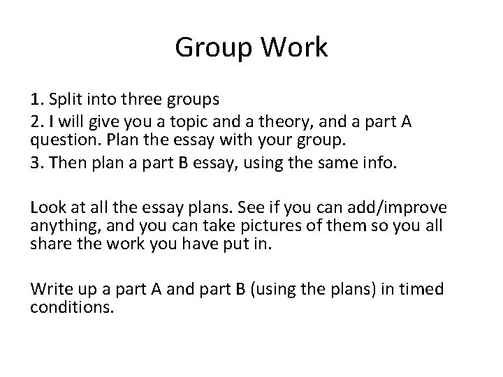 Group Work 1. Split into three groups 2. I will give you a topic