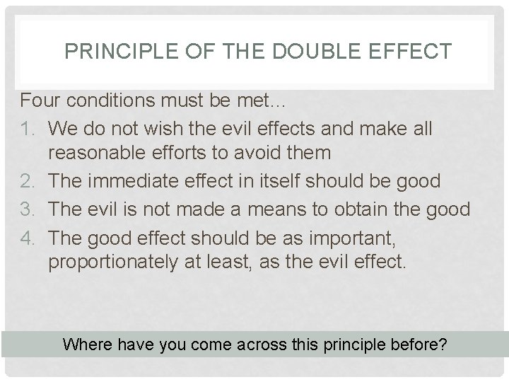 PRINCIPLE OF THE DOUBLE EFFECT Four conditions must be met… 1. We do not