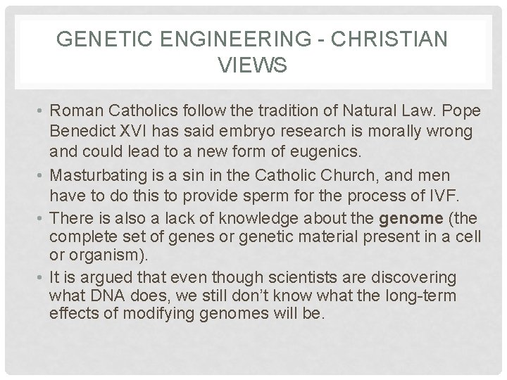 GENETIC ENGINEERING - CHRISTIAN VIEWS • Roman Catholics follow the tradition of Natural Law.