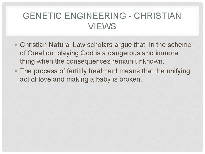 GENETIC ENGINEERING - CHRISTIAN VIEWS • Christian Natural Law scholars argue that, in the