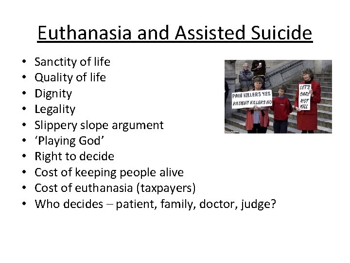 Euthanasia and Assisted Suicide • • • Sanctity of life Quality of life Dignity