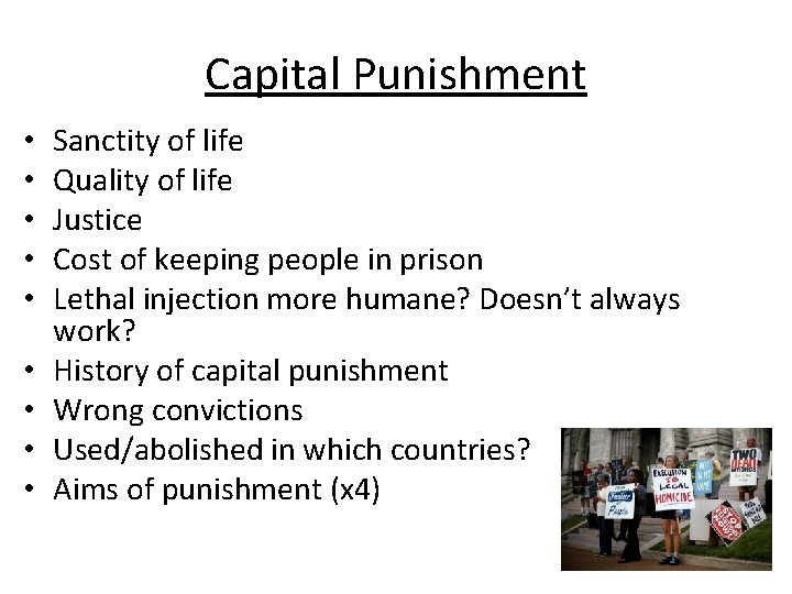 Capital Punishment • • • Sanctity of life Quality of life Justice Cost of