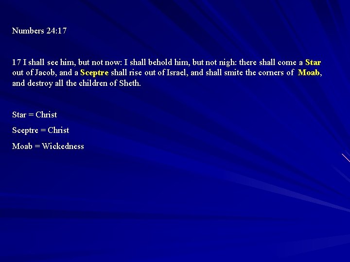 Numbers 24: 17 17 I shall see him, but now: I shall behold him,