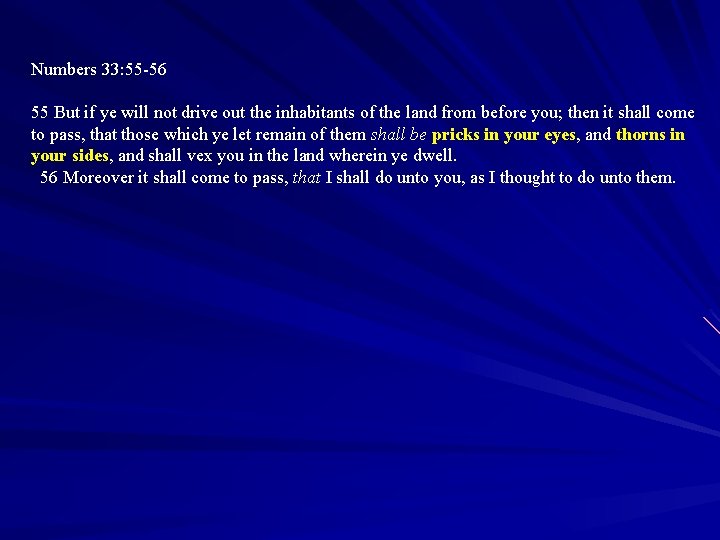 Numbers 33: 55 -56 55 But if ye will not drive out the inhabitants