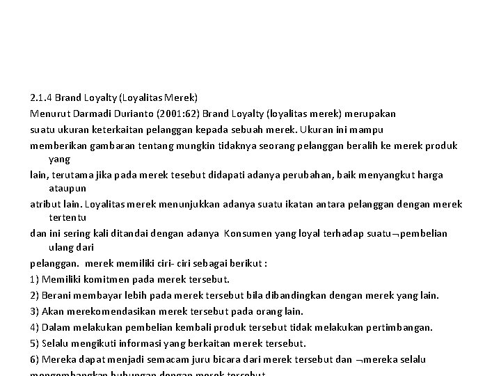 2. 1. 4 Brand Loyalty (Loyalitas Merek) Menurut Darmadi Durianto (2001: 62) Brand Loyalty