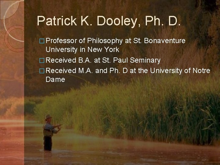 Patrick K. Dooley, Ph. D. � Professor of Philosophy at St. Bonaventure University in