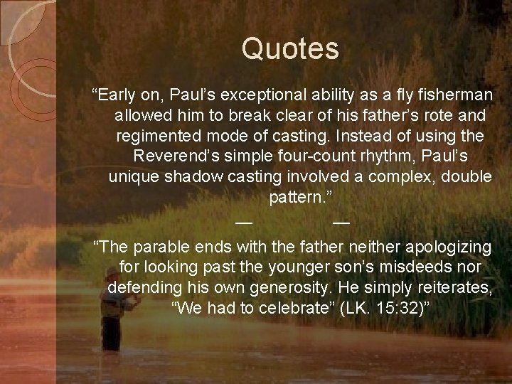 Quotes “Early on, Paul’s exceptional ability as a fly fisherman allowed him to break