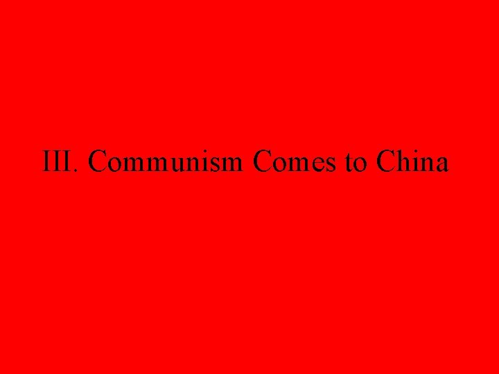 III. Communism Comes to China 