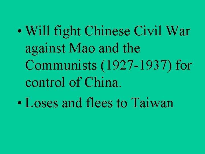  • Will fight Chinese Civil War against Mao and the Communists (1927 -1937)