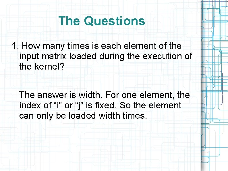 The Questions 1. How many times is each element of the input matrix loaded