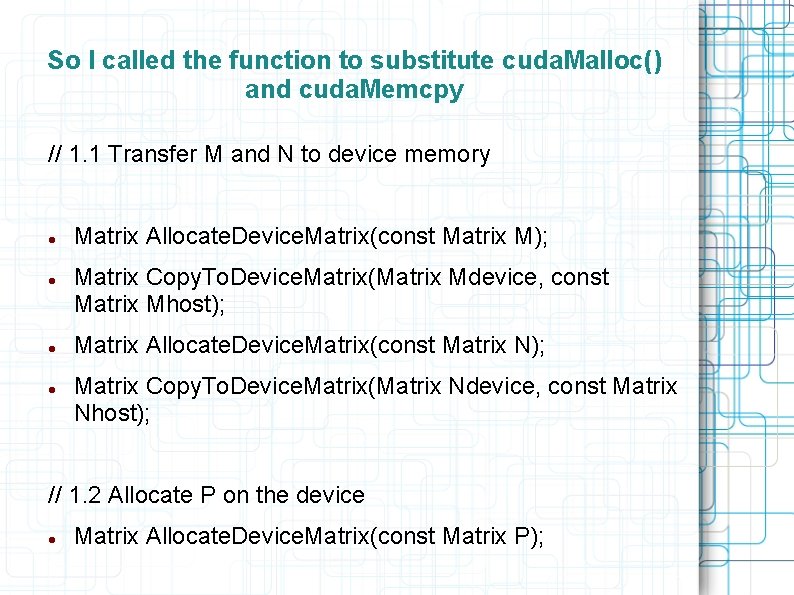 So I called the function to substitute cuda. Malloc() and cuda. Memcpy // 1.