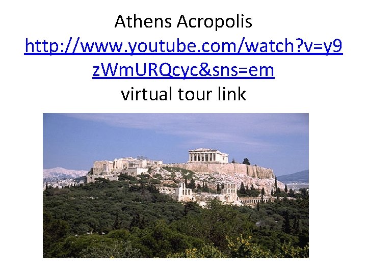 Athens Acropolis http: //www. youtube. com/watch? v=y 9 z. Wm. URQcyc&sns=em virtual tour link