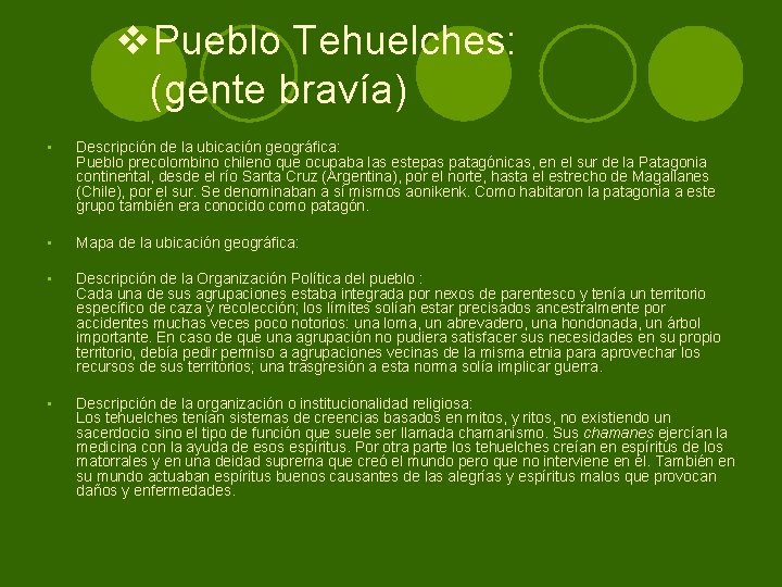 v. Pueblo Tehuelches: (gente bravía) • Descripción de la ubicación geográfica: Pueblo precolombino chileno