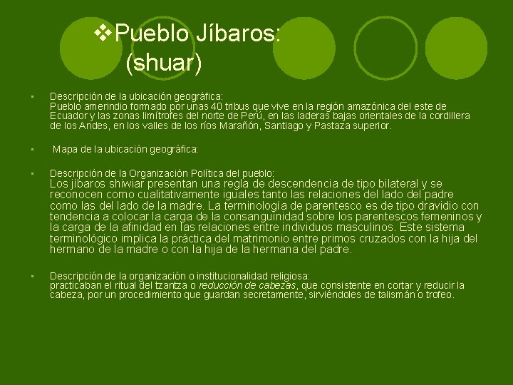 v. Pueblo Jíbaros: (shuar) • Descripción de la ubicación geográfica: Pueblo amerindio formado por