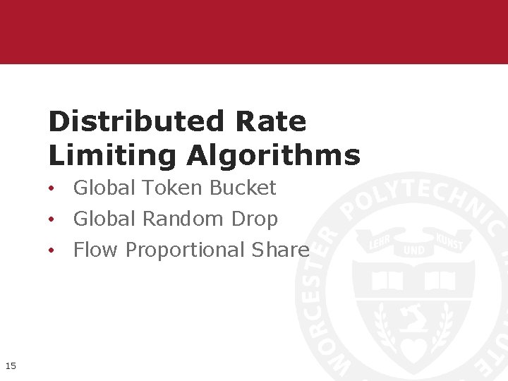 Distributed Rate Limiting Algorithms • Global Token Bucket • Global Random Drop • Flow