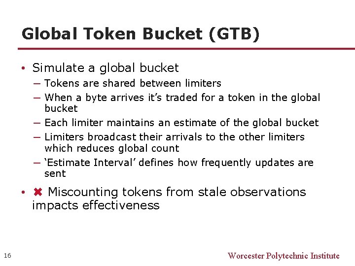 Global Token Bucket (GTB) • Simulate a global bucket ─ Tokens are shared between
