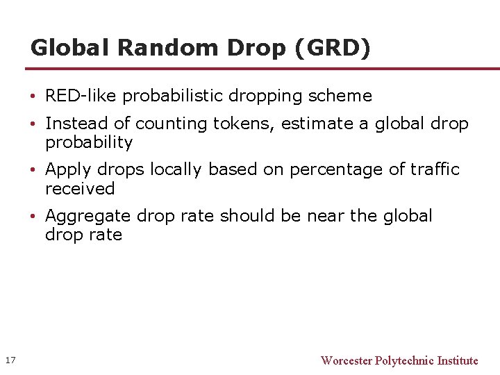 Global Random Drop (GRD) • RED-like probabilistic dropping scheme • Instead of counting tokens,