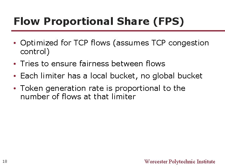 Flow Proportional Share (FPS) • Optimized for TCP flows (assumes TCP congestion control) •