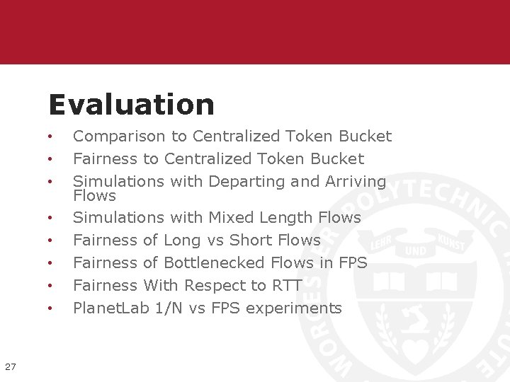 Evaluation • • 27 Comparison to Centralized Token Bucket Fairness to Centralized Token Bucket