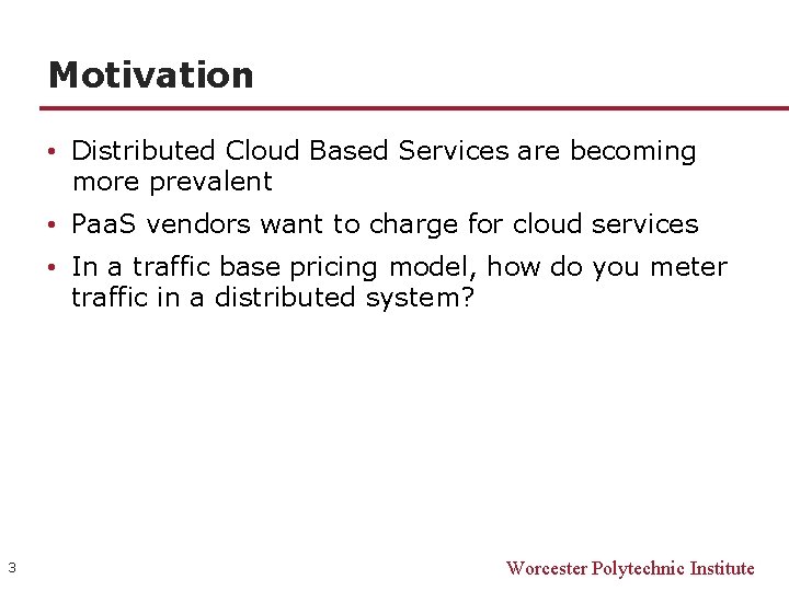 Motivation • Distributed Cloud Based Services are becoming more prevalent • Paa. S vendors