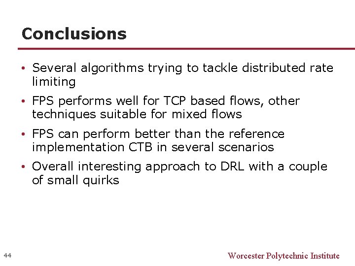 Conclusions • Several algorithms trying to tackle distributed rate limiting • FPS performs well