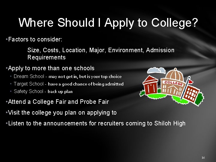 Where Should I Apply to College? • Factors to consider: Size, Costs, Location, Major,