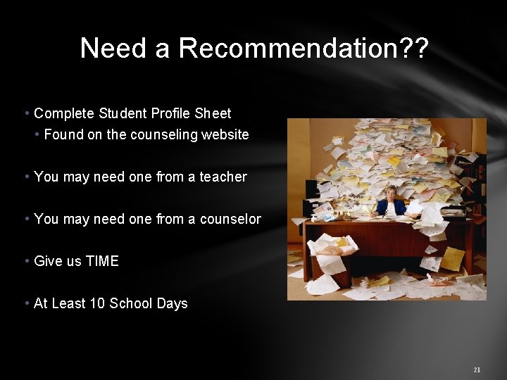 Need a Recommendation? ? • Complete Student Profile Sheet • Found on the counseling