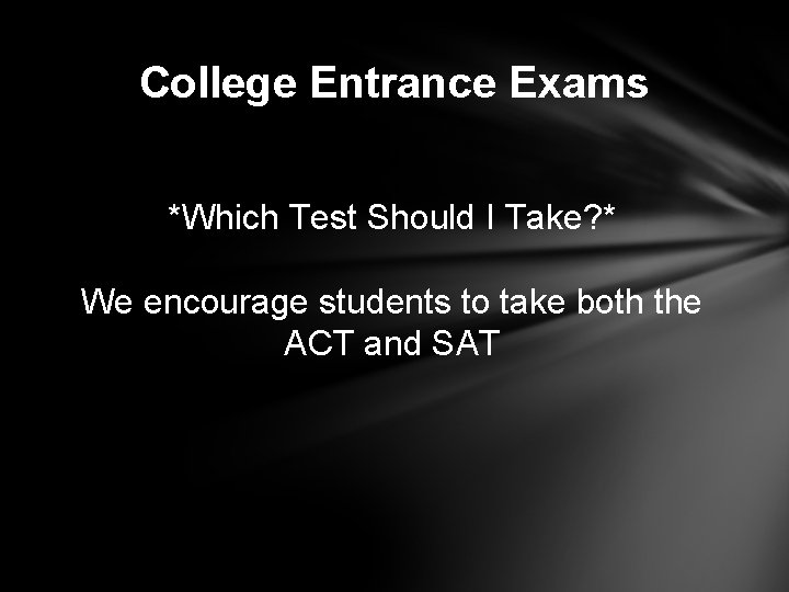 College Entrance Exams *Which Test Should I Take? * We encourage students to take