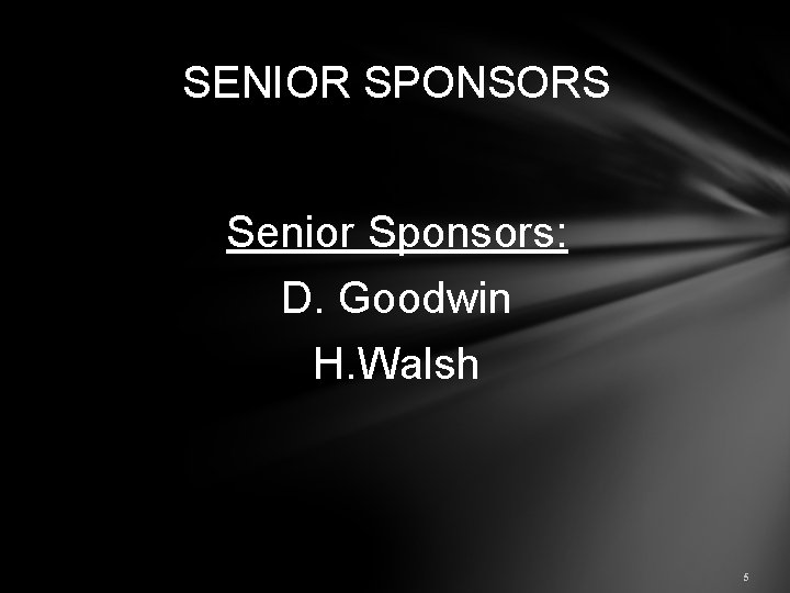 SENIOR SPONSORS Senior Sponsors: D. Goodwin H. Walsh 5 