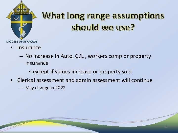 What long range assumptions should we use? • Insurance – No increase in Auto,
