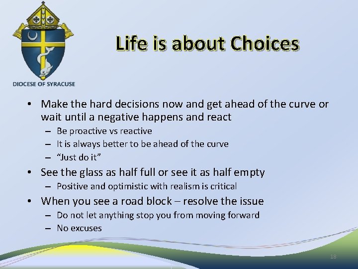 Life is about Choices • Make the hard decisions now and get ahead of