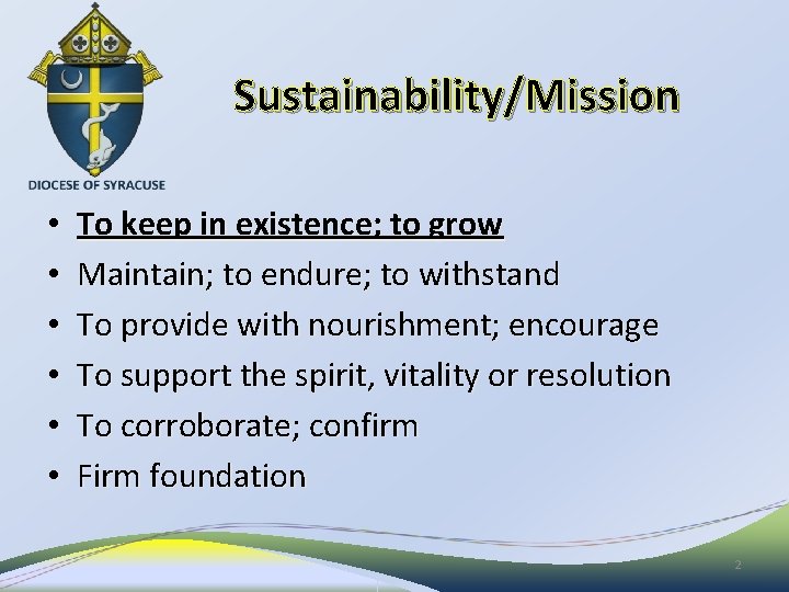 Sustainability/Mission • • • To keep in existence; to grow Maintain; to endure; to