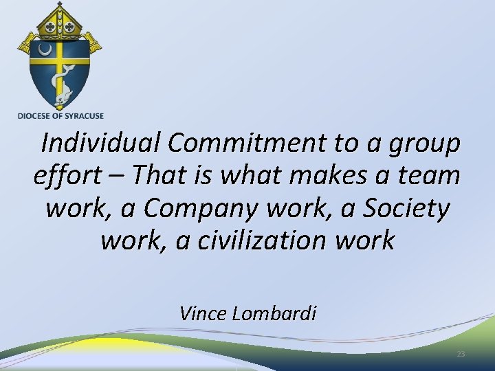 Individual Commitment to a group effort – That is what makes a team work,