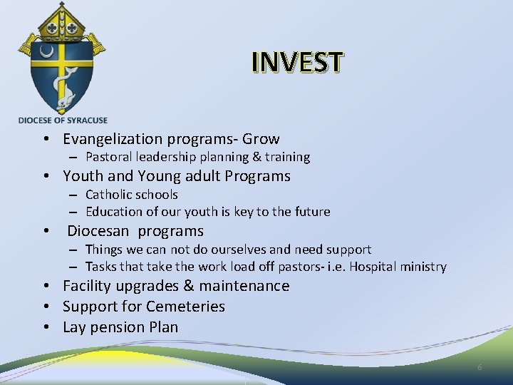 INVEST • Evangelization programs- Grow – Pastoral leadership planning & training • Youth and