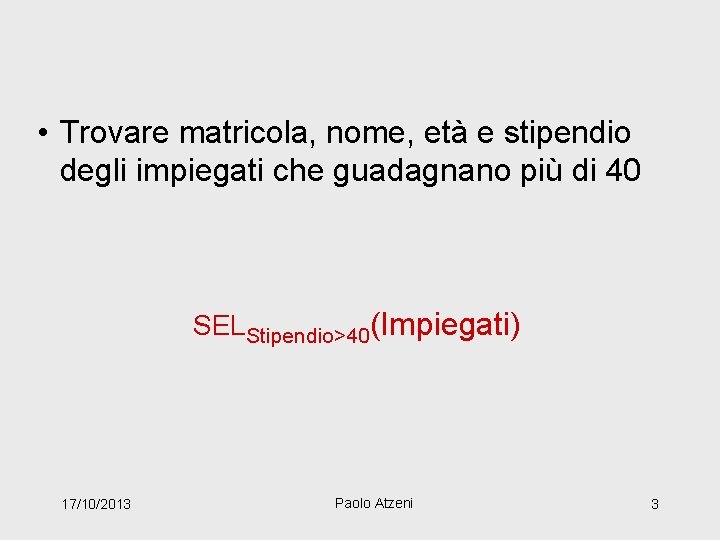  • Trovare matricola, nome, età e stipendio degli impiegati che guadagnano più di