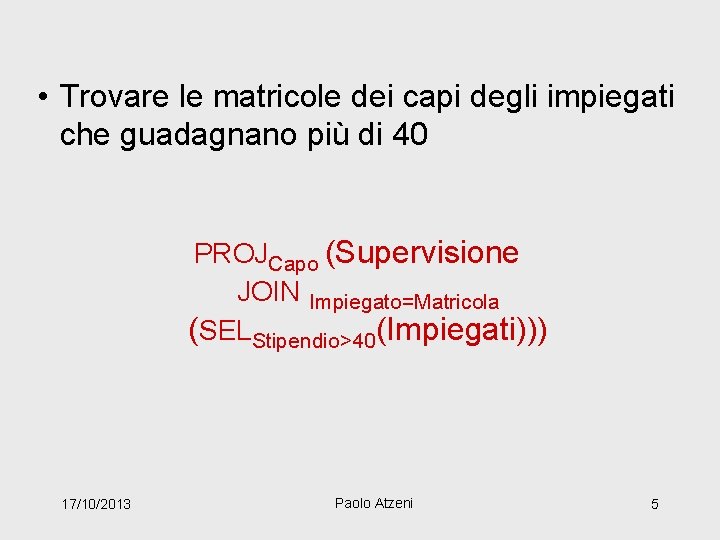  • Trovare le matricole dei capi degli impiegati che guadagnano più di 40